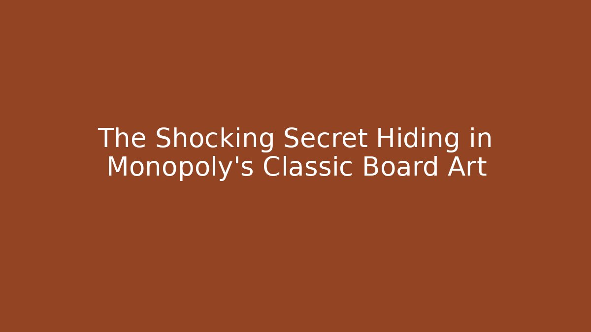 The Shocking Secret Hiding in Monopoly's Classic Board Art