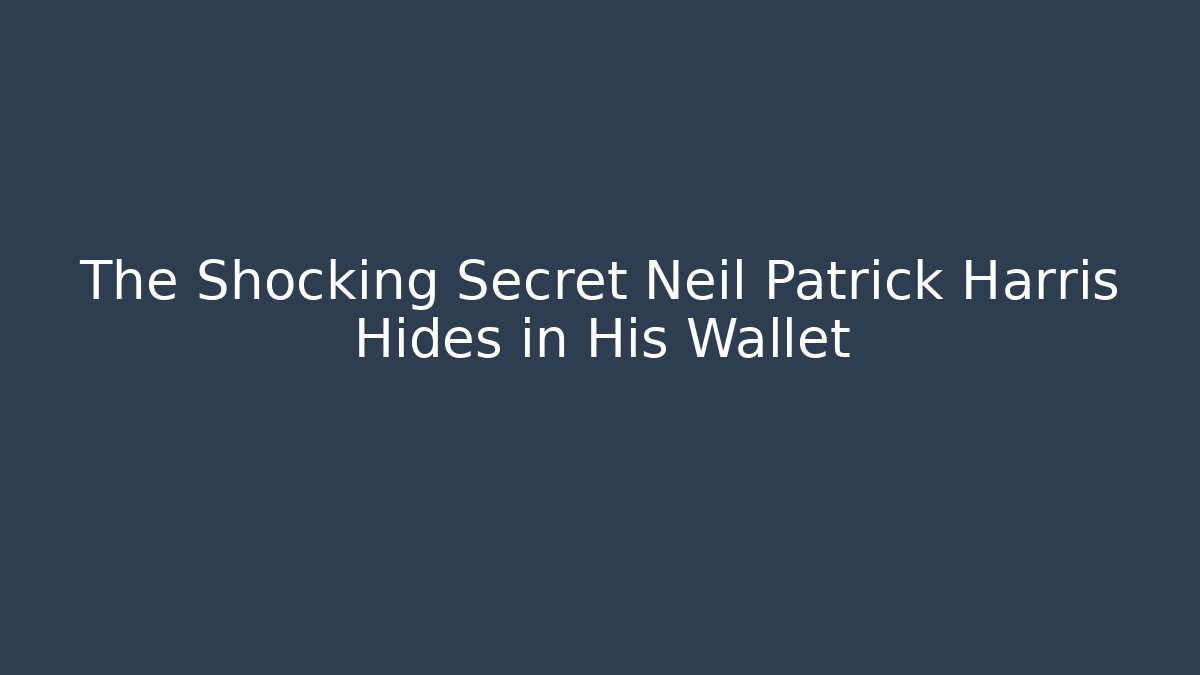 The Shocking Secret Neil Patrick Harris Hides in His Wallet
