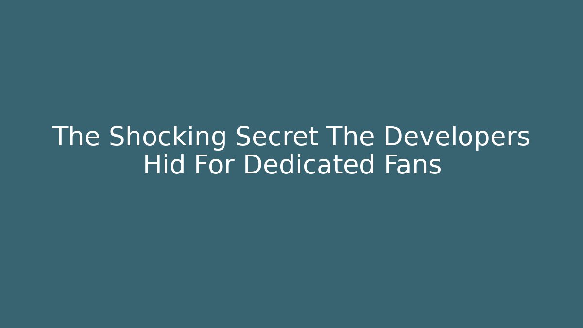The Shocking Secret The Developers Hid For Dedicated Fans