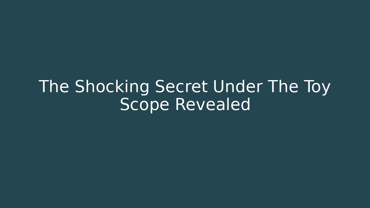 The Shocking Secret Under The Toy Scope Revealed - Critter Realm