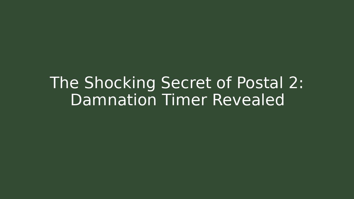 The Shocking Secret of Postal 2: Damnation Timer Revealed
