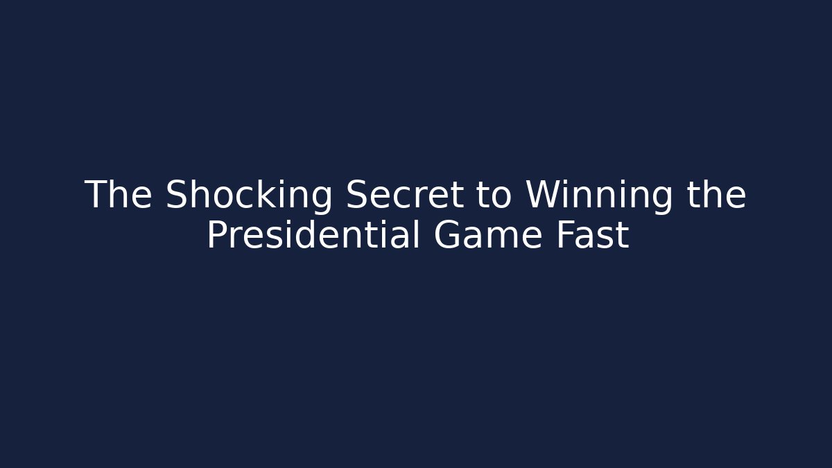 The Shocking Secret to Winning the Presidential Game Fast