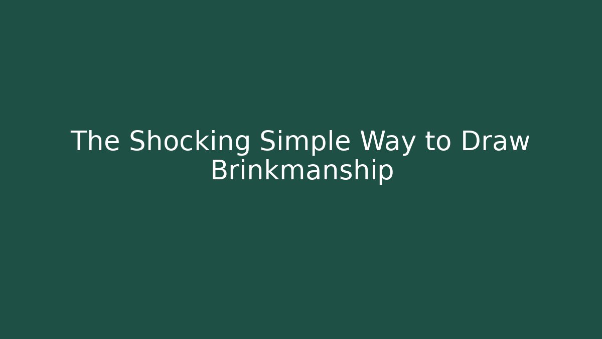 The Shocking Simple Way to Draw Brinkmanship