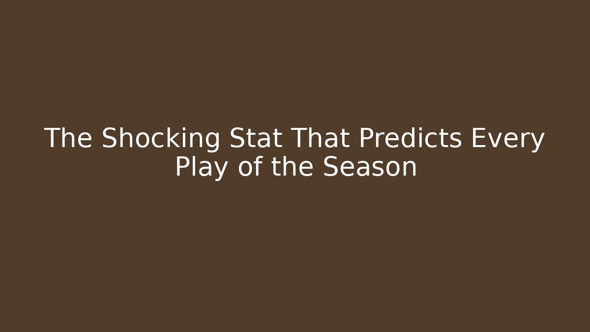 The Shocking Stat That Predicts Every Play of the Season