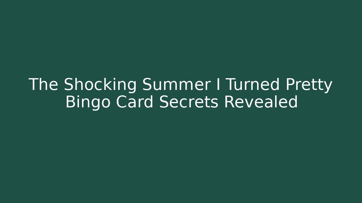 The Shocking Summer I Turned Pretty Bingo Card Secrets Revealed