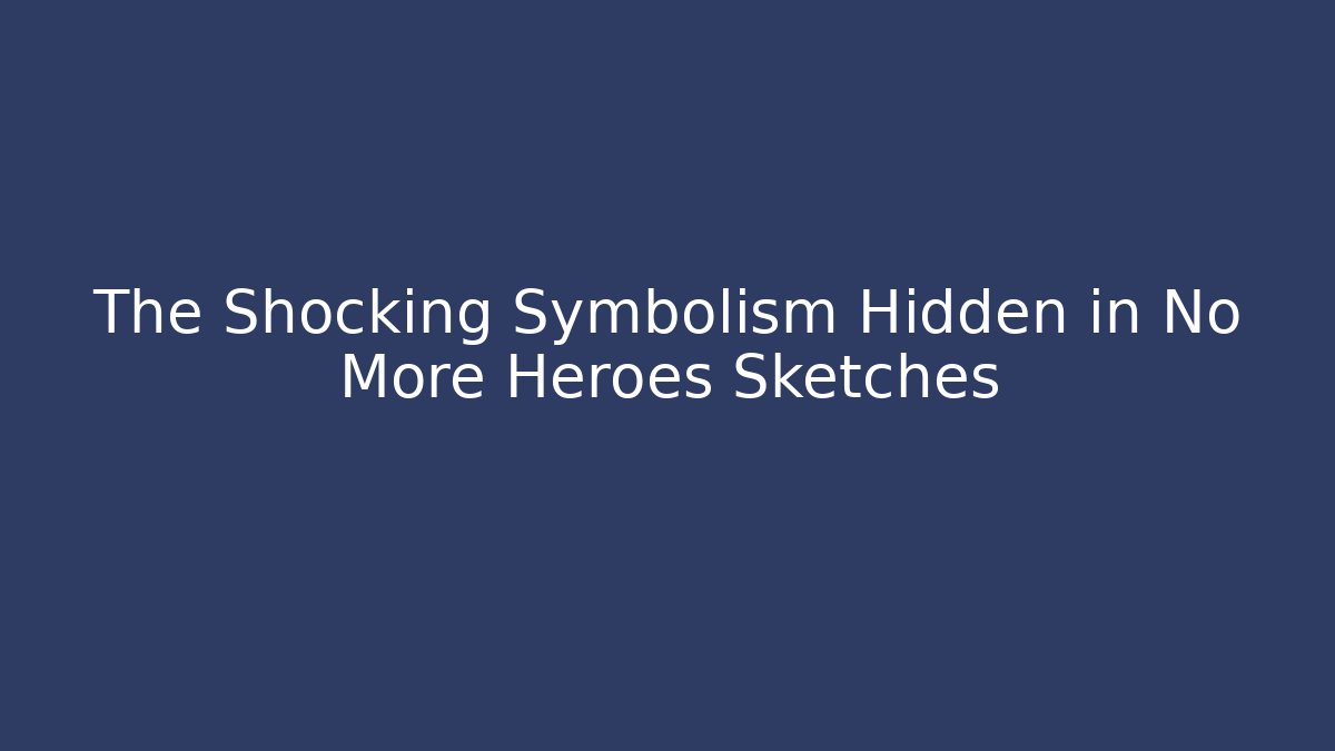 The Shocking Symbolism Hidden in No More Heroes Sketches - Critter Realm