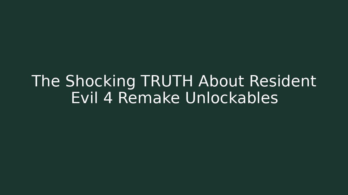 The Shocking TRUTH About Resident Evil 4 Remake Unlockables