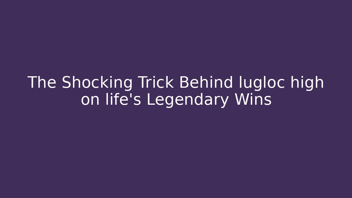 The Shocking Trick Behind lugloc high on life’s Legendary Wins - Critter Realm