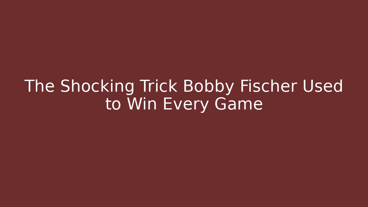 The Shocking Trick Bobby Fischer Used to Win Every Game - Critter Realm