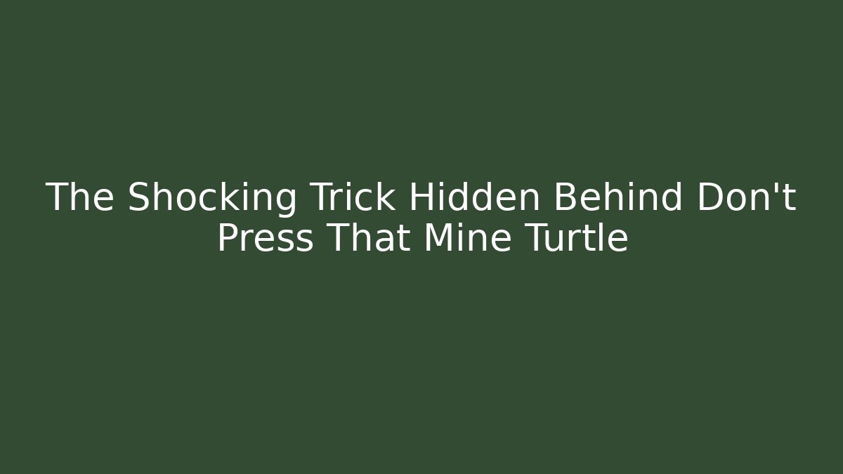 The Shocking Trick Hidden Behind Don't Press That Mine Turtle - Critter Realm