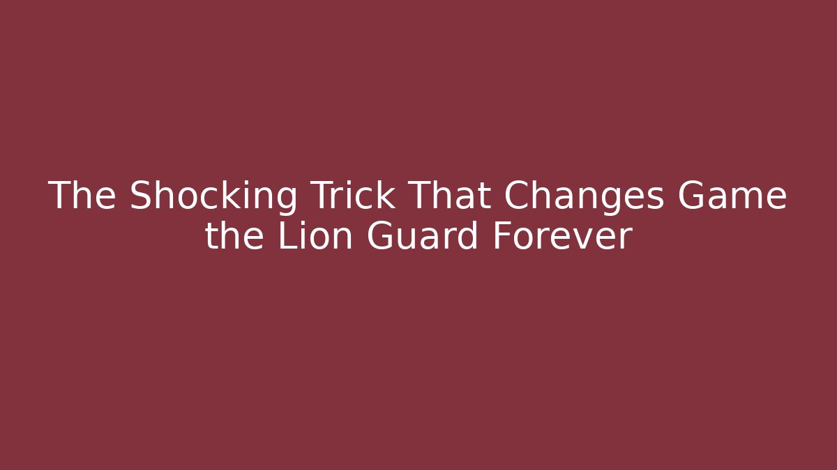 The Shocking Trick That Changes Game the Lion Guard Forever