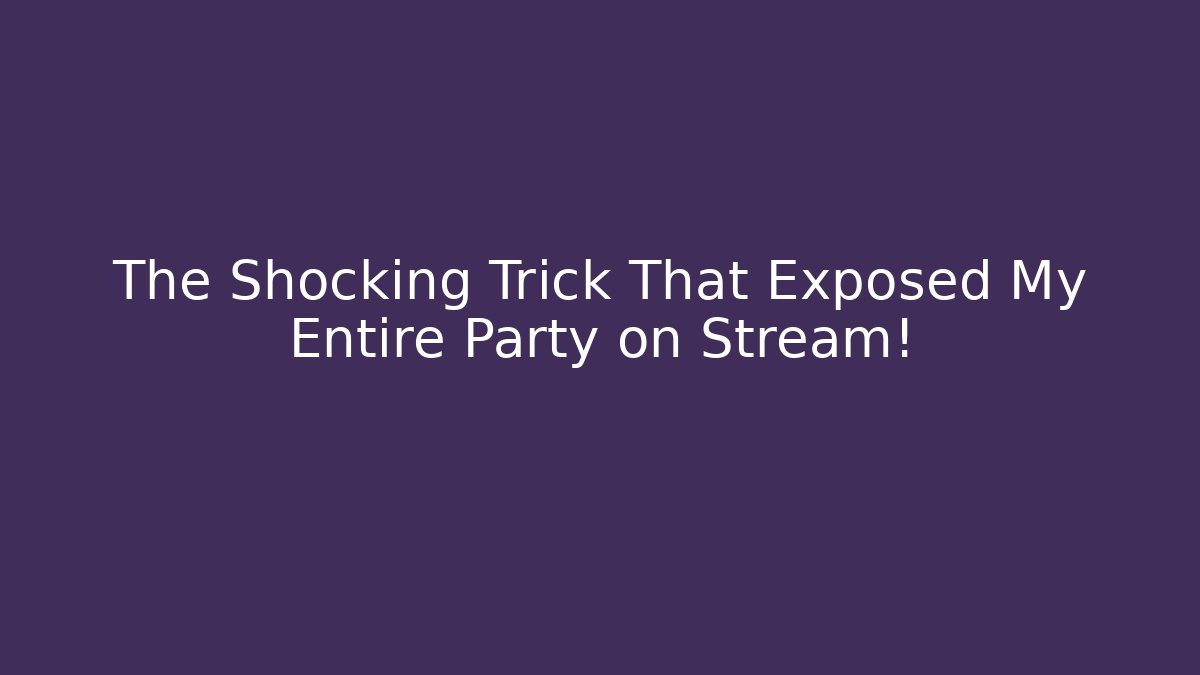The Shocking Trick That Exposed My Entire Party on Stream!