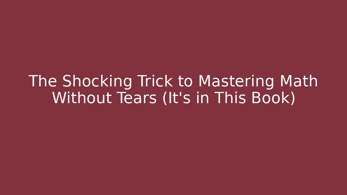 The Shocking Trick to Mastering Math Without Tears (It's in This Book) - Critter Realm
