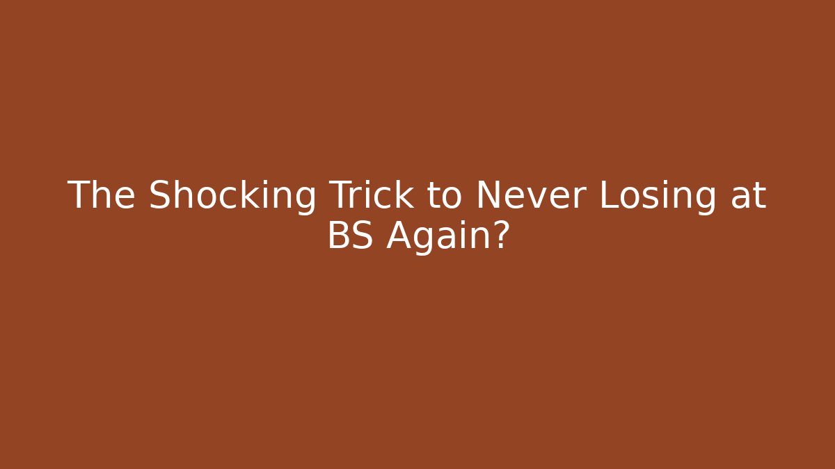 The Shocking Trick to Never Losing at BS Again?