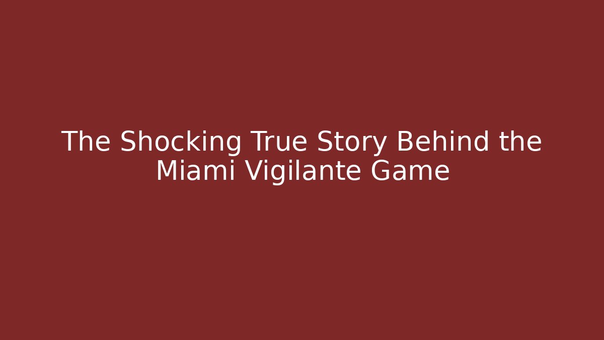 The Shocking True Story Behind the Miami Vigilante Game