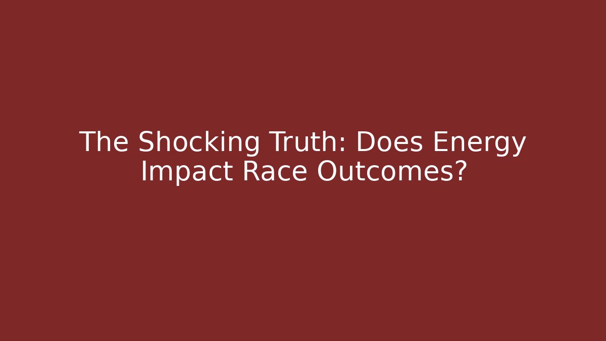 The Shocking Truth: Does Energy Impact Race Outcomes?