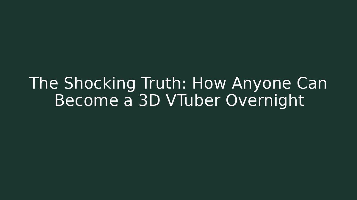 The Shocking Truth: How Anyone Can Become a 3D VTuber Overnight