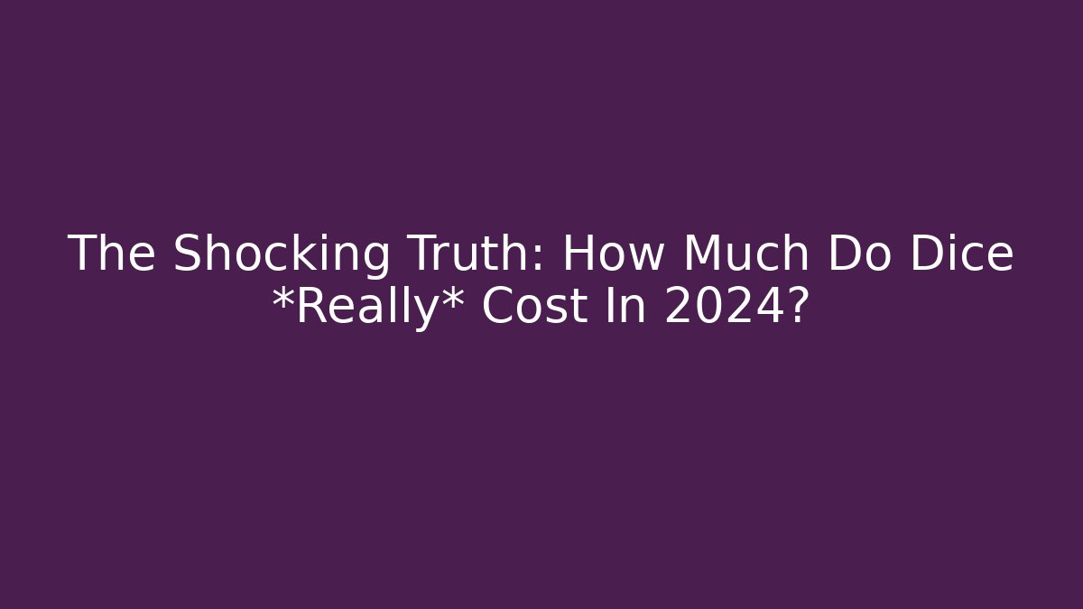 The Shocking Truth: How Much Do Dice *Really* Cost In 2024?