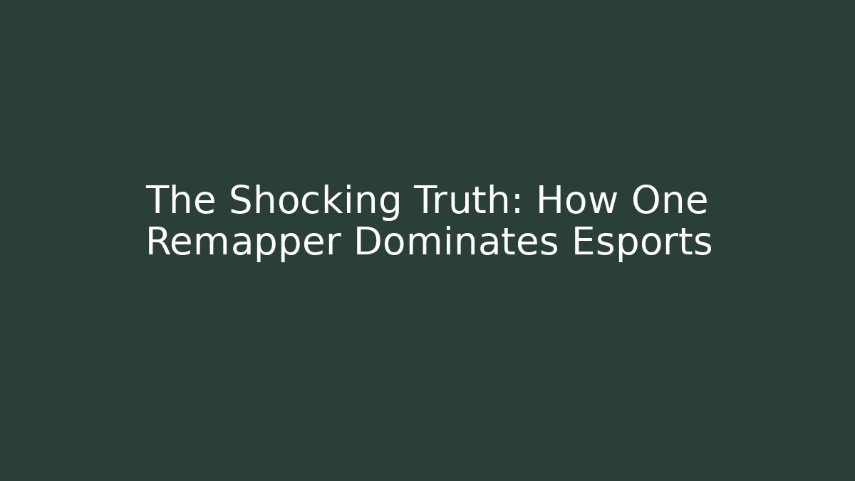 The Shocking Truth: How One Remapper Dominates Esports - Critter Realm