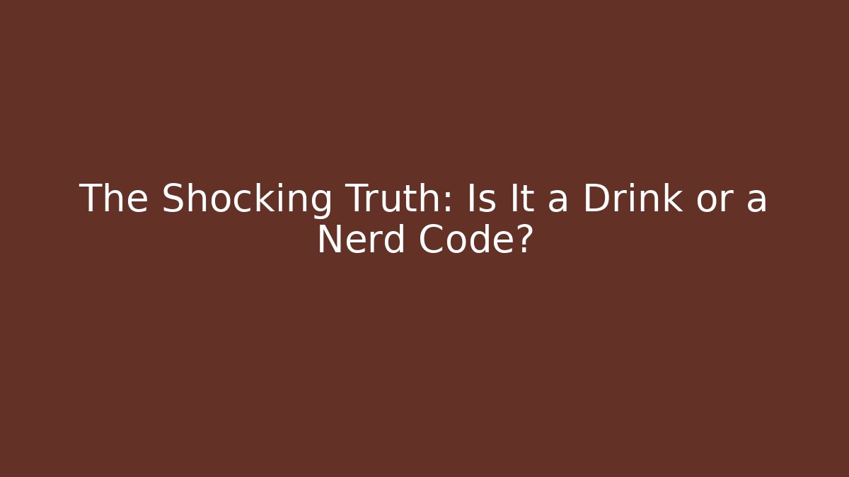 The Shocking Truth: Is It a Drink or a Nerd Code?