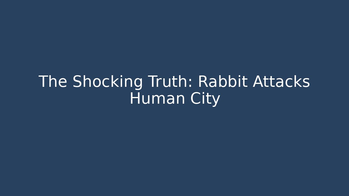 The Shocking Truth: Rabbit Attacks Human City