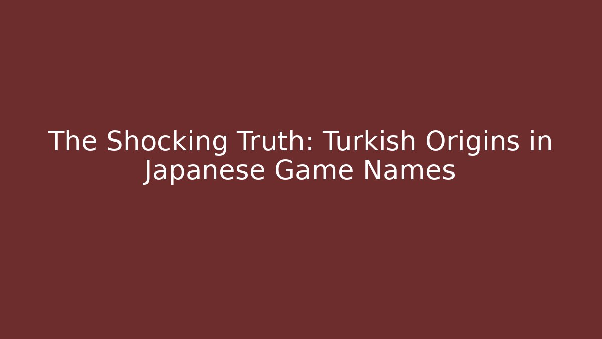 The Shocking Truth: Turkish Origins in Japanese Game Names