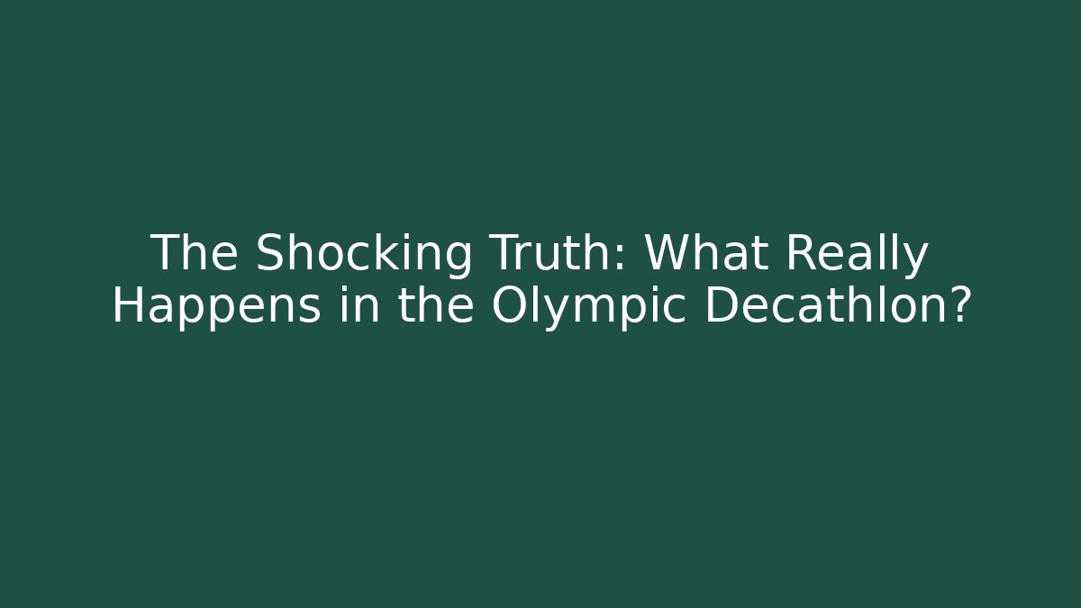 The Shocking Truth: What Really Happens in the Olympic Decathlon?