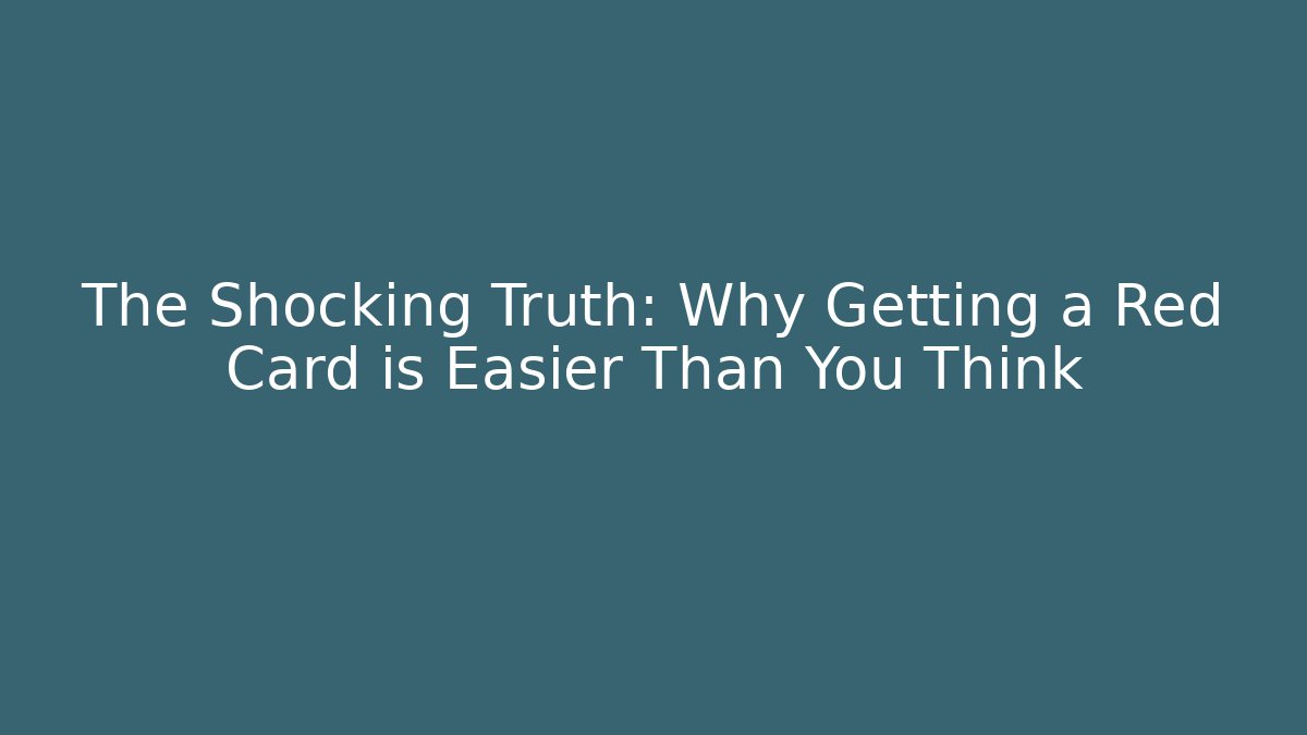 The Shocking Truth: Why Getting a Red Card is Easier Than You Think - Critter Realm