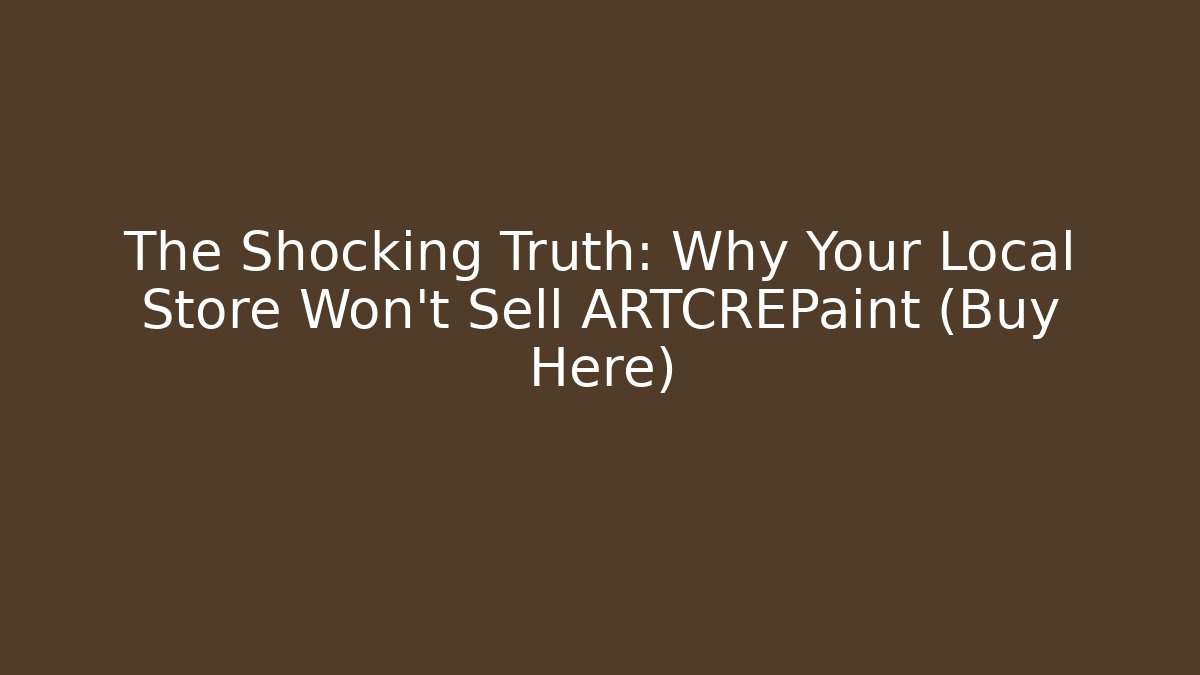 The Shocking Truth: Why Your Local Store Won’t Sell ARTCREPaint (Buy Here)