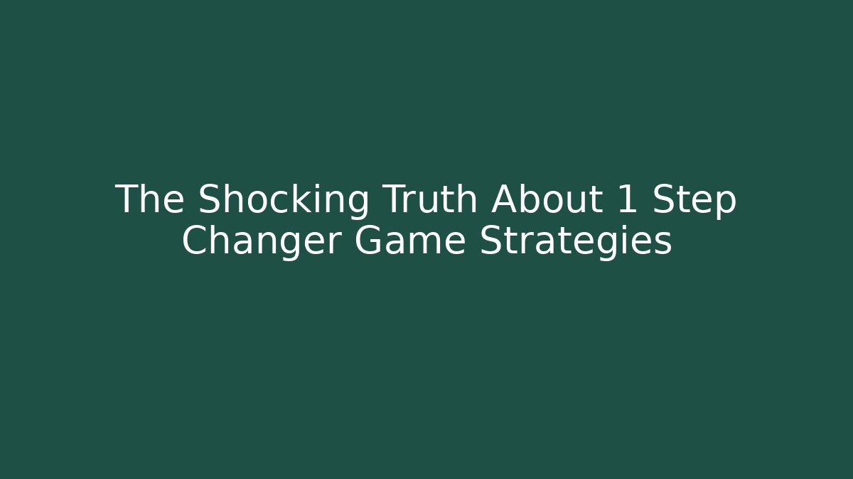 The Shocking Truth About 1 Step Changer Game Strategies - Critter Realm