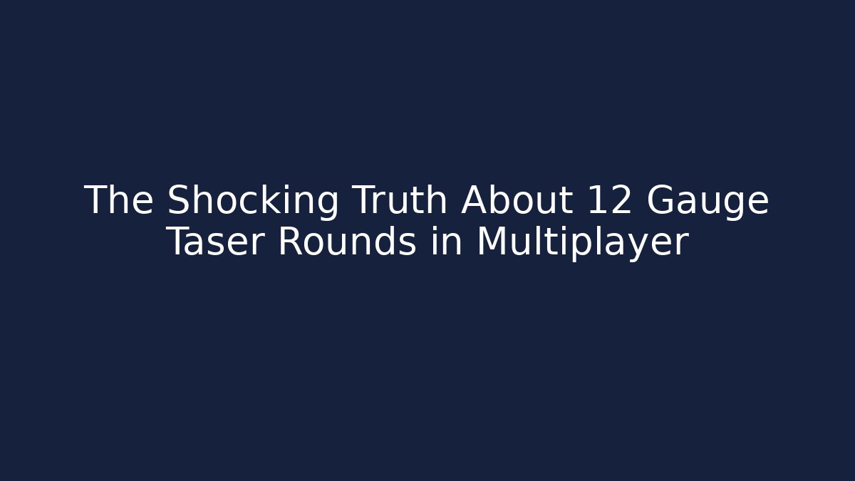 The Shocking Truth About 12 Gauge Taser Rounds in Multiplayer - Critter Realm