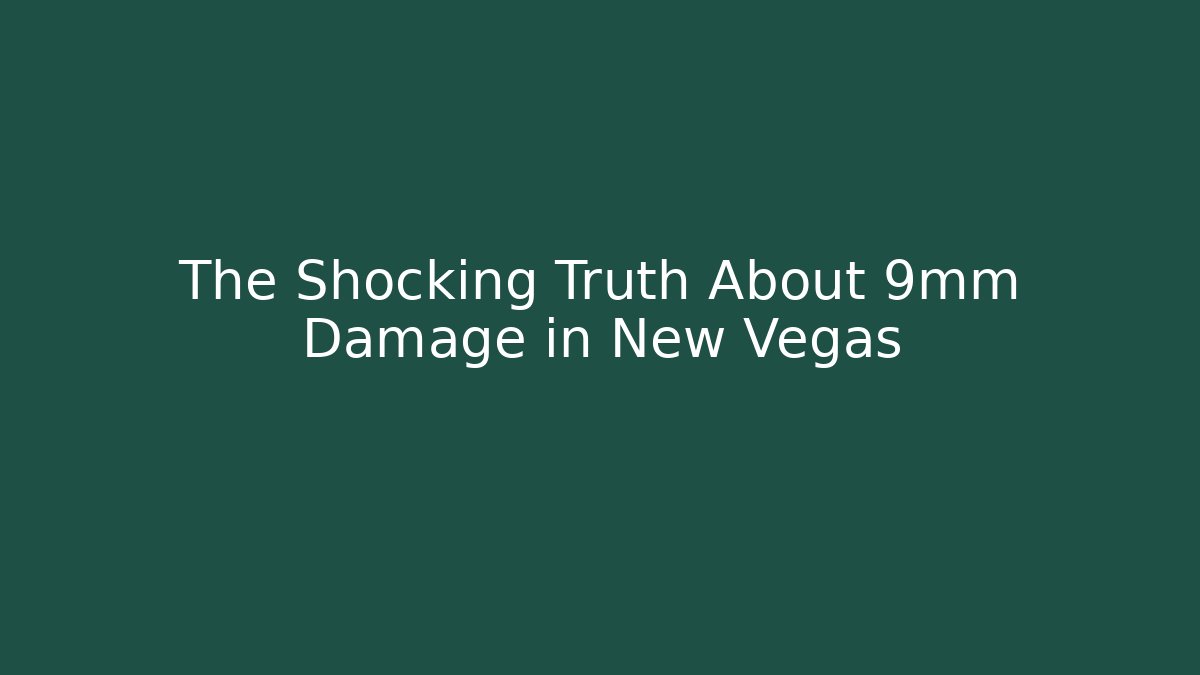 The Shocking Truth About 9mm Damage in New Vegas