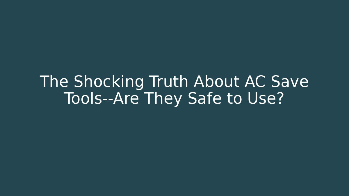 The Shocking Truth About AC Save Tools—Are They Safe to Use?
