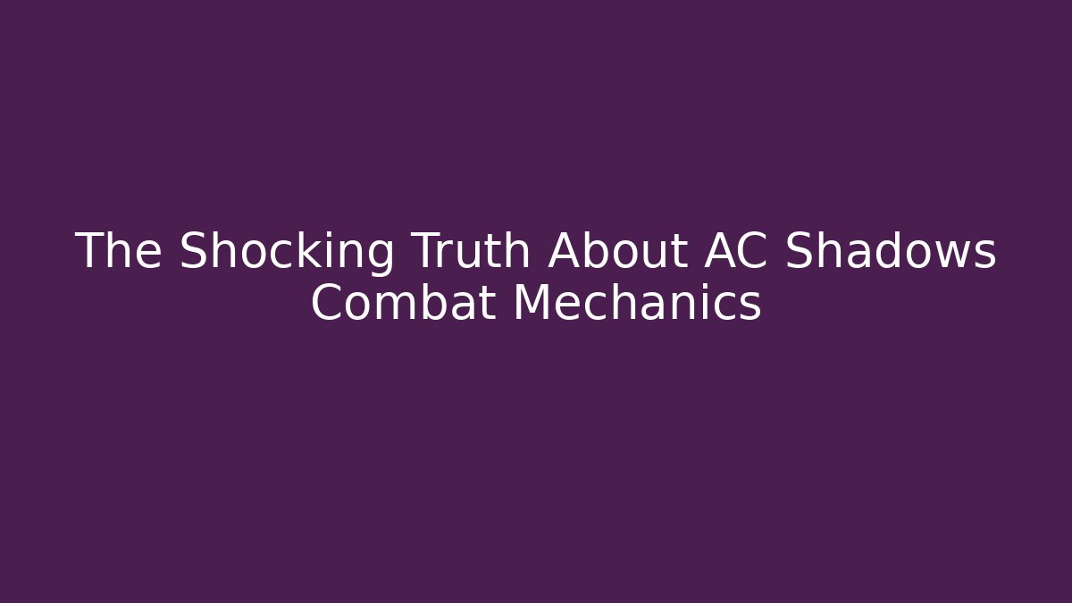 The Shocking Truth About AC Shadows Combat Mechanics - Critter Realm