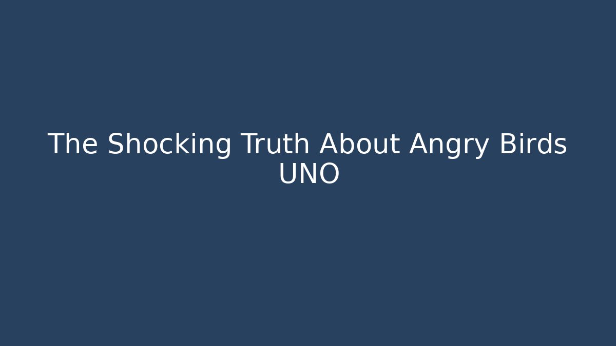 The Shocking Truth About Angry Birds UNO