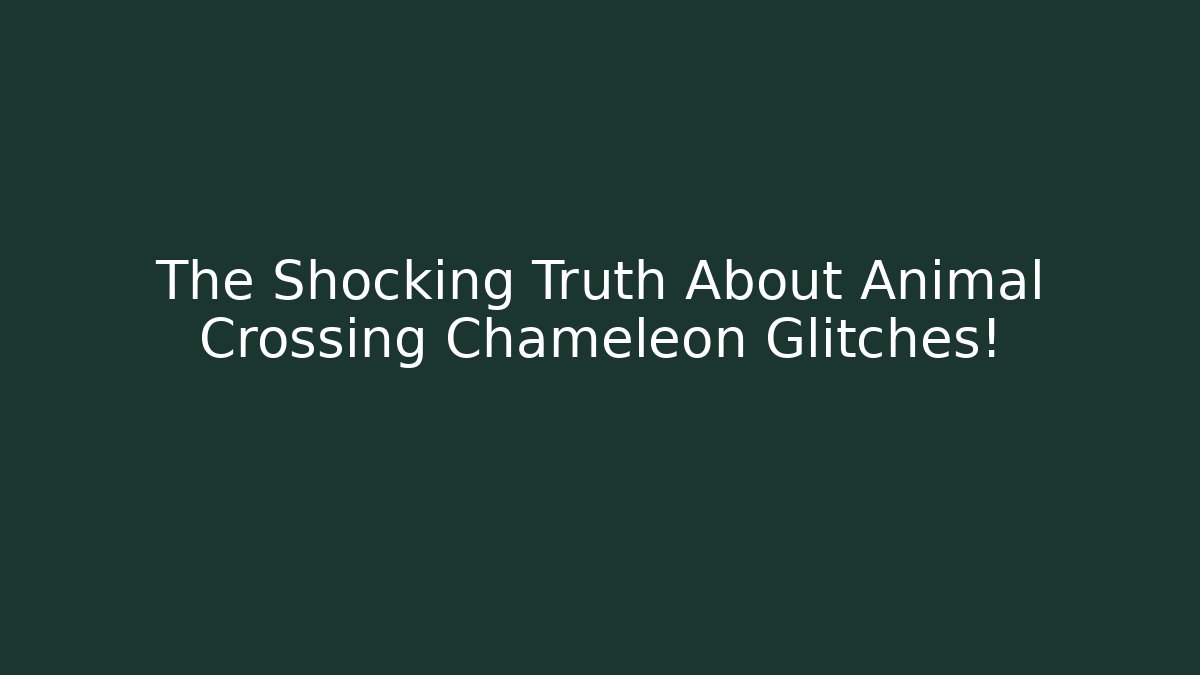 The Shocking Truth About Animal Crossing Chameleon Glitches!