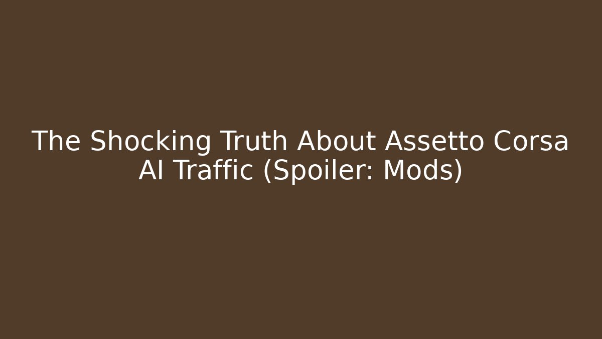 The Shocking Truth About Assetto Corsa AI Traffic (Spoiler: Mods)