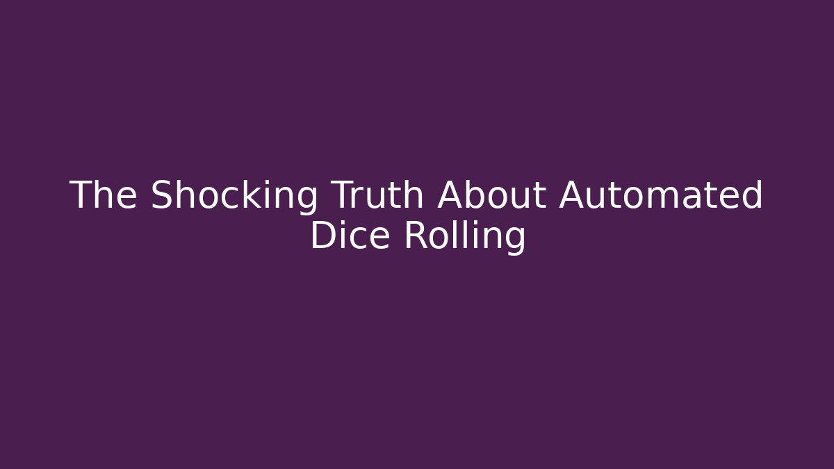 The Shocking Truth About Automated Dice Rolling