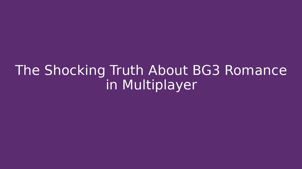 The Shocking Truth About BG3 Romance in Multiplayer