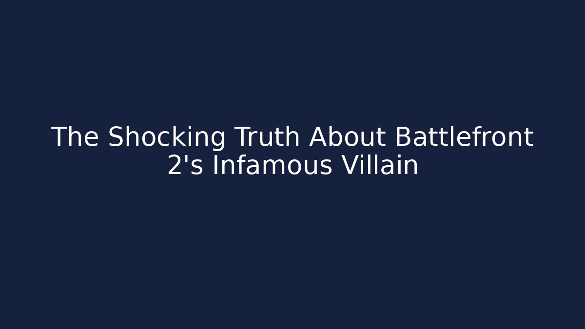 The Shocking Truth About Battlefront 2's Infamous Villain