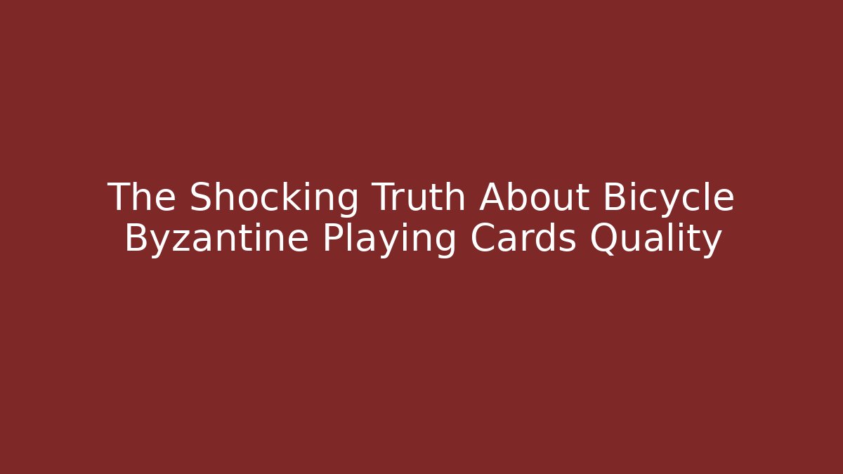 The Shocking Truth About Bicycle Byzantine Playing Cards Quality