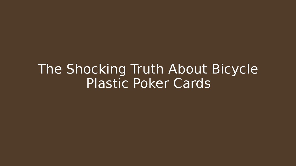The Shocking Truth About Bicycle Plastic Poker Cards - Critter Realm