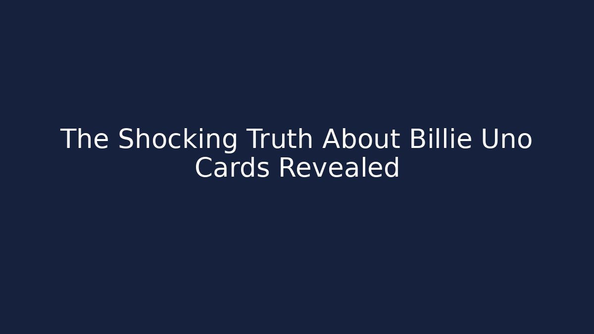 The Shocking Truth About Billie Uno Cards Revealed