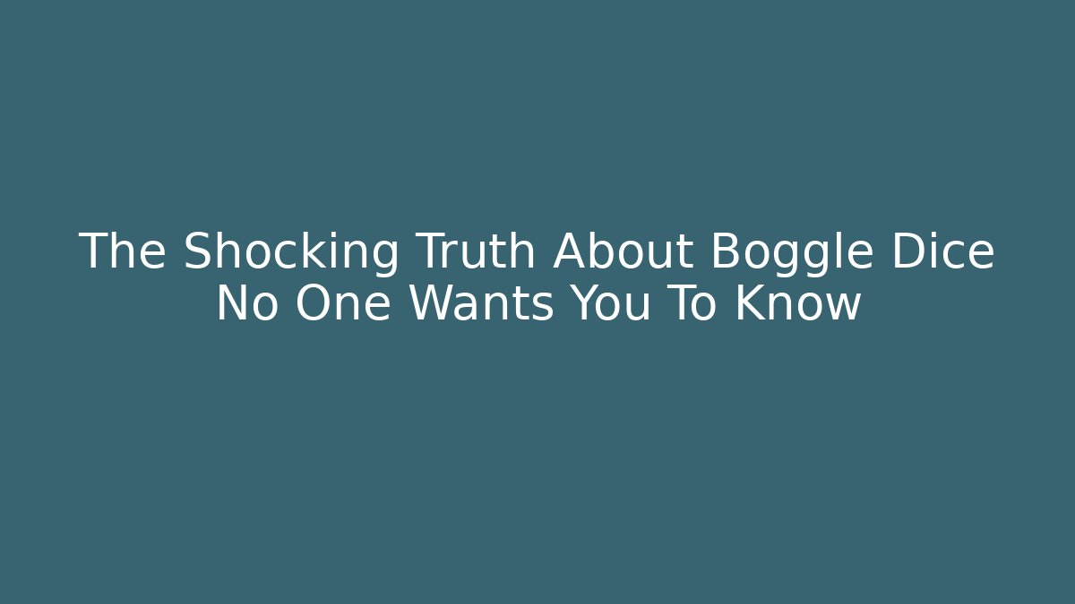 The Shocking Truth About Boggle Dice No One Wants You To Know