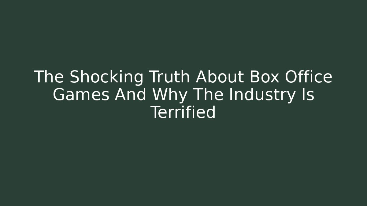 The Shocking Truth About Box Office Games And Why The Industry Is Terrified