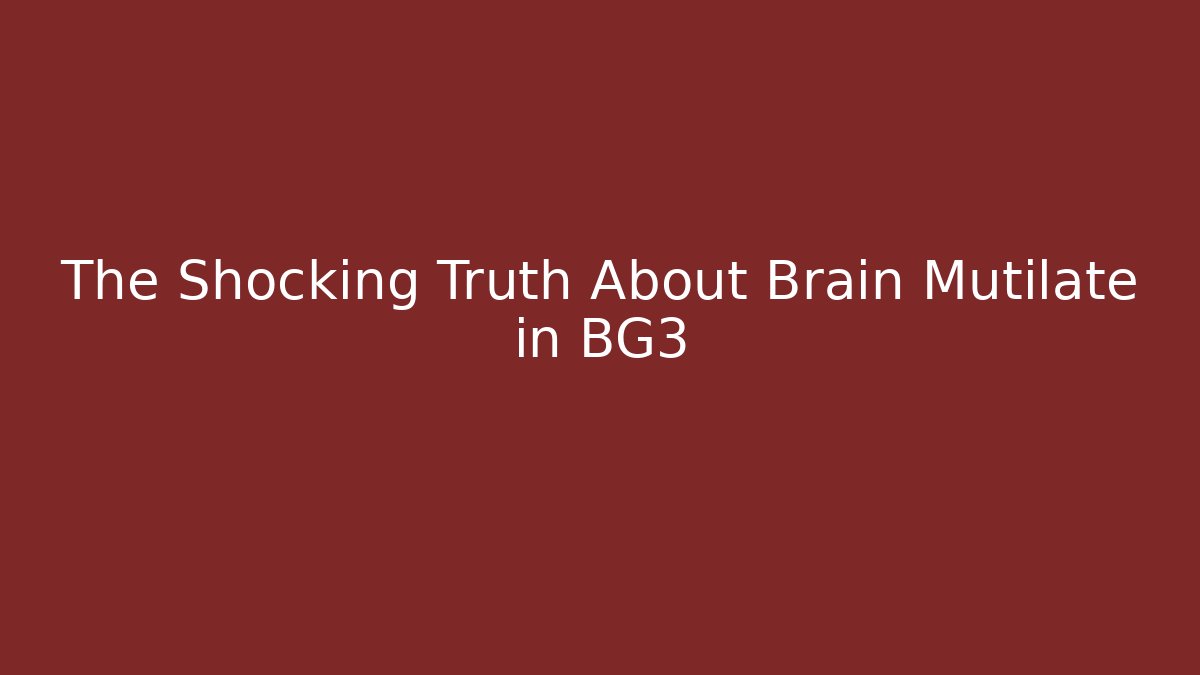 The Shocking Truth About Brain Mutilate in BG3 - Critter Realm