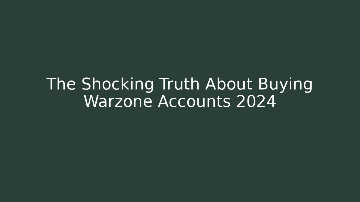 The Shocking Truth About Buying Warzone Accounts 2024 - Critter Realm