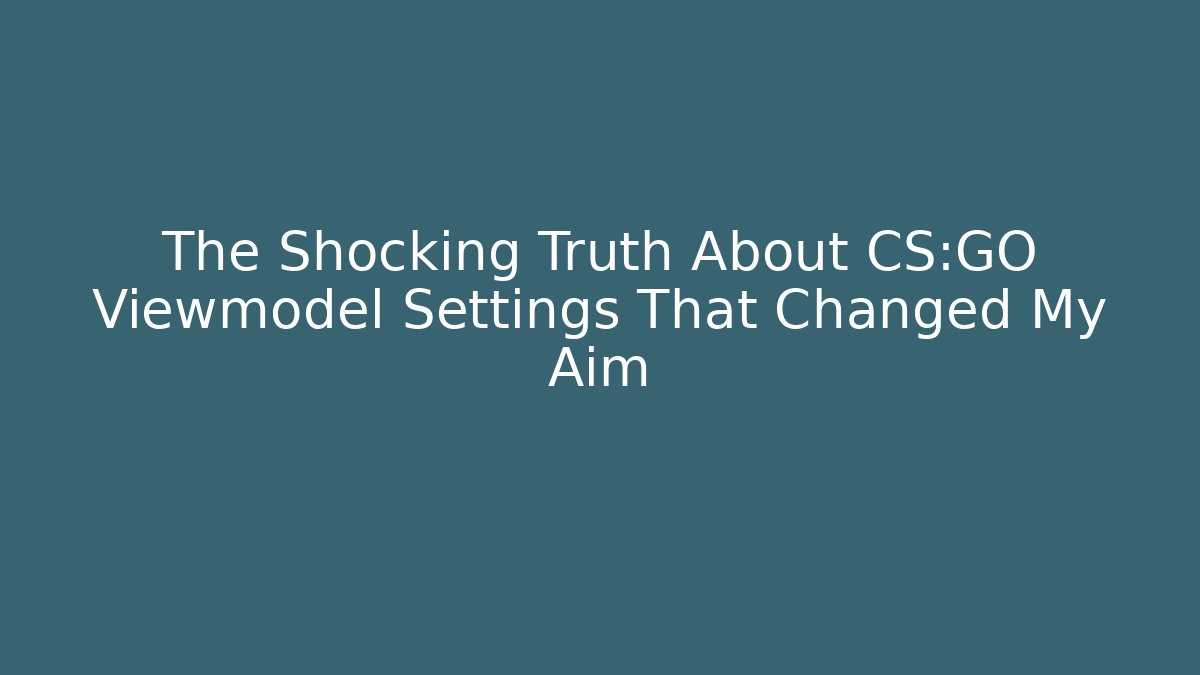 The Shocking Truth About CS:GO Viewmodel Settings That Changed My Aim - Critter Realm