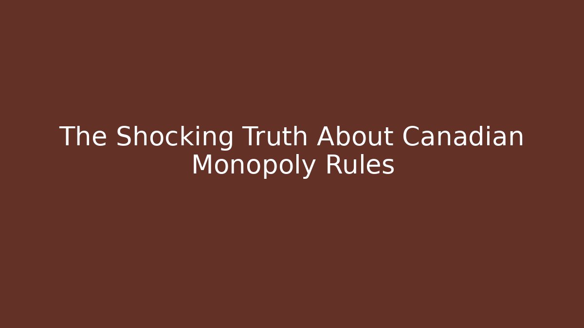 The Shocking Truth About Canadian Monopoly Rules - Critter Realm