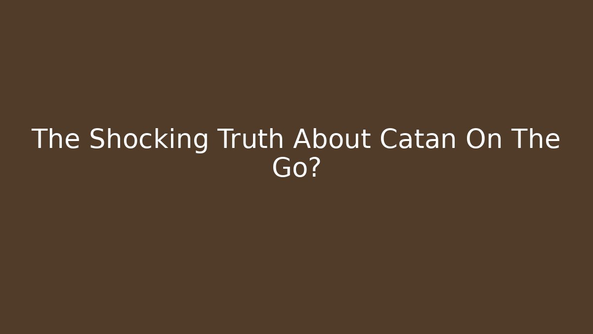 The Shocking Truth About Catan On The Go?